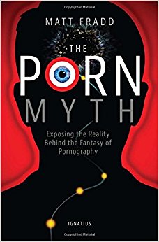 The Porn Myth: Exposing the Reality Behind the Fantasy of Pornography
