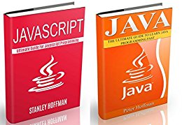 Java: The Ultimate Guide to Learn Java and Javascript Programming Programming, Java, Database, Java for dummies, how to program, javascript, javascript ... Developers, Coding, CSS, PHP Book 2)