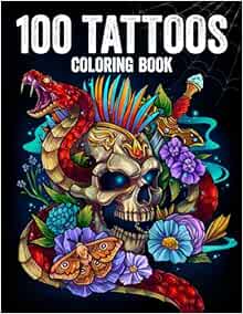 100 Tattoos: Tattoo Coloring Book for Adults with Incredible Designs of Animals, Flowers, Fantasy, Skulls, and More!