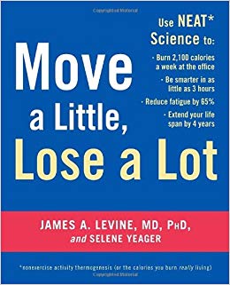 Move a Little, Lose a Lot: Use N.E.A.T.* Science to: Burn 2,100 Calories a Week at the Office, Be Smarter in as Little as 3 Hours, Reduce Fatigue by 65%, Extend Your Lifespan by 4 Years