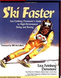 Ski Faster: Lisa Feinberg Densmore's Guide to High Performance Skiing and Racing: Lisa Feinberg Densmore's Guide to High-performance Skiing and Racing