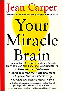 Your Miracle Brain: Maximize Your Brainpower, Boost Your Memory, Lift Your Mood, Improve Your IQ and Creativity, Prevent and Reverse Mental Aging