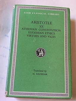 Aristotle: Athenian Constitution. Eudemian Ethics. Virtues and Vices. (Loeb Classical Library No. 285)