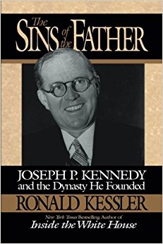 The Sins of the Father: Joseph P. Kennedy and the Dynasty he Founded