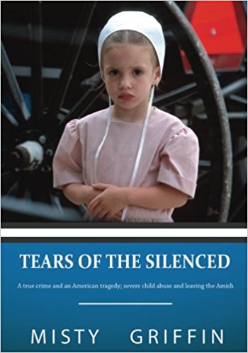 Tears of the Silenced: A true crime and an American tragedy; severe child abuse and leaving the Amish