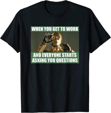 Star Wars C-3PO When You Get To Work Funny Meme T-Shirt