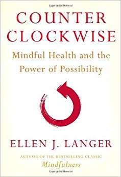 Counterclockwise: Mindful Health and the Power of Possibility by Ellen J. Langer (2009-05-19)