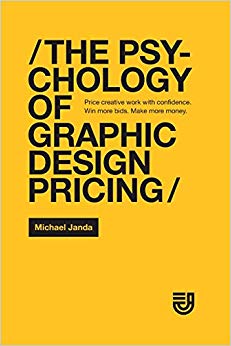 The Psychology of Graphic Design Pricing: Price creative work with confidence. Win more bids. Make more money.