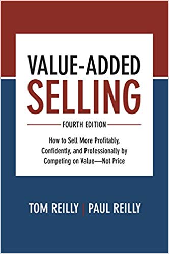 Value-Added Selling, Fourth Edition: How to Sell More Profitably, Confidently, and Professionally by Competing on Value―Not Price