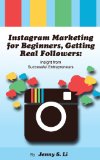 Instagram Marketing for Beginners Getting Real Followers Insight from Successful Entrepreneurs