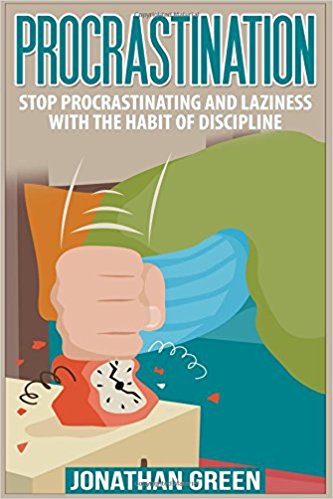 Procrastination: Stop Procrastinating and Laziness with the Habit of Discipline (Habit of Success) (Volume 1)