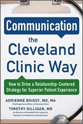 Communication the Cleveland Clinic Way: How to Drive a Relationship-Centered Strategy for Exceptional Patient Experience