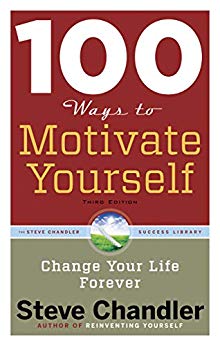 100 Ways to Motivate Yourself, Third Edition: Change Your Life Forever (100 Ways Series)