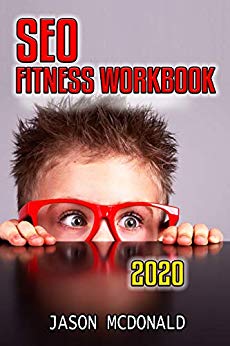 SEO Fitness Workbook: The Seven Steps to Search Engine Optimization Success on Google (Teacher's Edition) (2020 Updated Edition)