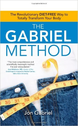 The Gabriel Method: The Revolutionary Diet-Free Way to Totally Transform Your Body