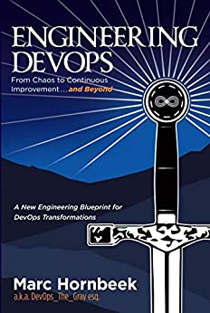 Engineering DevOps: From Chaos to Continuous Improvement ... and Beyond