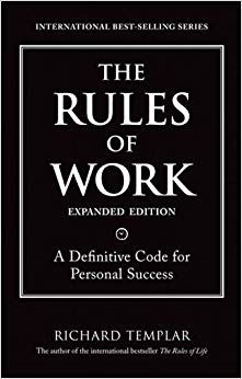 The Rules of Work, Expanded Edition: A Definitive Code for Personal Success (Richard Templar's Rules)