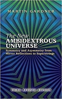 The New Ambidextrous Universe: Symmetry and Asymmetry from Mirror Reflections to Superstrings: Third Revised Edition