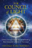 The Council of Light Divine Transmissions for Manifesting the Deepest Desires of the Soul