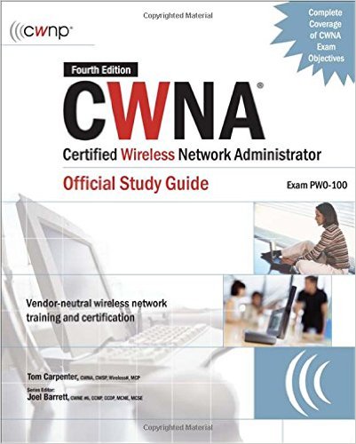 CWNA Certified Wireless Network Administrator Official Study Guide (Exam PW0-100), Fourth Edition (Certification Press)