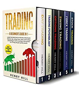 Trading: 6 BEGINNER'S GUIDE in 1. Learn the Bases with PROVEN STRATEGIES: Options, Day, Swing, Forex, Stock, and Trading Psychology to START INVESTING. Learn How to Overcome the Market For a Living