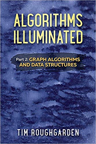 Algorithms Illuminated (Part 2): Graph Algorithms and Data Structures (Volume 2)