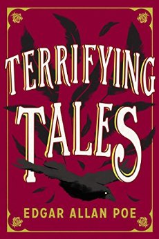 The Terrifying Tales by Edgar Allan Poe: Tell Tale Heart; The Cask of the Amontillado; The Masque of the Red Death; The Fall of the House of Usher; The ... Purloined Letter; The Pit and the Pendulum