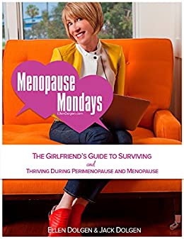 MENOPAUSE MONDAYS: The Girlfriend’s Guide to Surviving and Thriving During Perimenopause and Menopause
