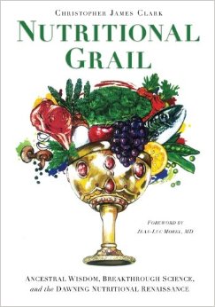 Nutritional Grail Ancestral Wisdom Breakthrough Science and the Dawning Nutritional Renaissance