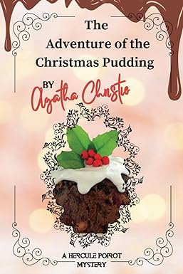 The Adventure of the Christmas Pudding By Agatha Christie : A Hercule Poirot Mystery