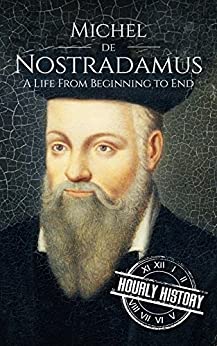 Nostradamus: A Life From Beginning to End