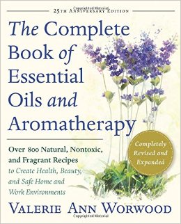 The Complete Book of Essential Oils and Aromatherapy, Revised and Expanded: Over 800 Natural, Nontoxic, and Fragrant Recipes to Create Health, Beauty, and Safe Home and Work Environments
