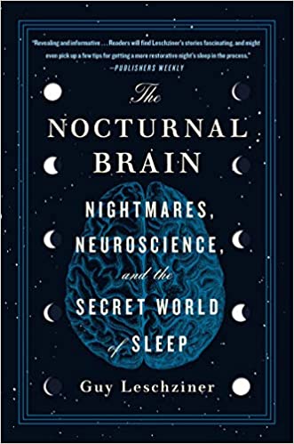 The Nocturnal Brain: Nightmares, Neuroscience, and the Secret World of Sleep