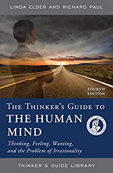 The Thinker's Guide to the Human Mind: Thinking, Feeling, Wanting, and the Problem of Irrationality (Thinker's Guide Library)