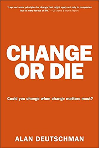 Change or Die: The Three Keys to Change at Work and in Life