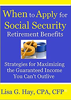 When to Apply for Social Security Retirement Benefits: Strategies for Maximizing the Guaranteed Income You Can't Outlive: UPDATED FOR NEW RULES (My Personal CFO)