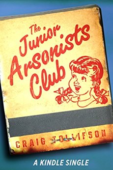 The Junior Arsonists Club (Kindle Single)