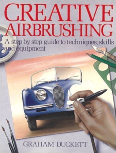 Creative Airbrushing: A Step-By-Step Guide to Techniques, Skills, and Equipment (Collier books)