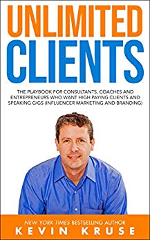 Unlimited Clients: The Playbook for Consultants, Coaches and Entrepreneurs Who Want High Paying Clients and Speaking Gigs (Influencer Marketing and Branding)