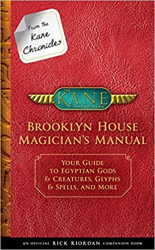 From the Kane Chronicles Brooklyn House Magician's Manual (An Official Rick Riordan Companion Book): Your Guide to Egyptian Gods & Creatures, Glyphs & Spells, and More