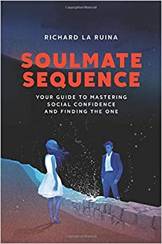 Soulmate Sequence: Your Guide to Mastering Social Confidence and Finding The One