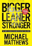 Bigger Leaner Stronger The Simple Science of Building the Ultimate Male Body