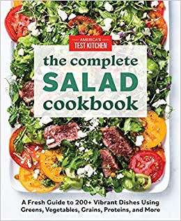 The Complete Salad Cookbook: A Fresh Guide to 200  Vibrant Dishes Using Greens, Vegetables, Grains, Proteins, and More (The Complete ATK Cookbook Series)