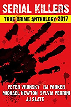 2017 SERIAL KILLERS True Crime Anthology (Annual Serial Killers Anthology Book 4)