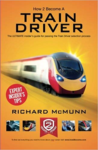 How To Become A Train Driver: The ULTIMATE guide to passing the Train Driver selection process 2017 version (The Insiders Guide)