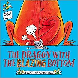 The Dragon with the Blazing Bottom (A Very Fiery Fairy Tale)