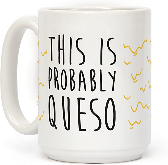 LookHUMAN This Is Probably Queso White 15 Ounce Ceramic Coffee Mug