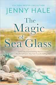 The Magic of Sea Glass: A Dazzlingly Heartwarming Summer Romance