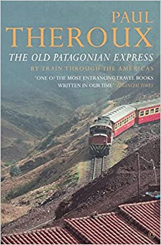 The Old Patagonian Express : By Train Through the Americas