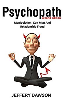 PSYCHOPATH: Manipulation, Con Men And Relationship Fraud (Personality Disorders, Sociopath, Mood Disorders, Difficult Relationships, Con Artists, Lying)